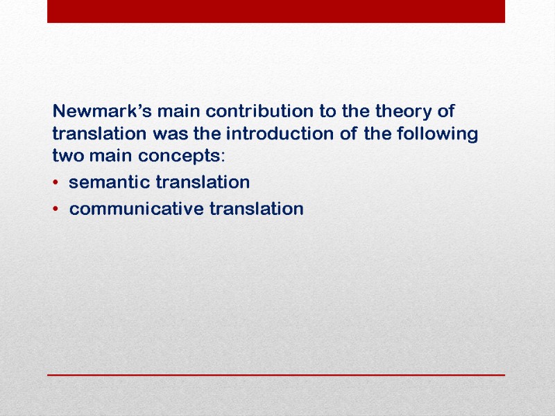 Newmark’s main contribution to the theory of translation was the introduction of the following